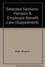 Selected Sections: Pension & Employee Benefit Law (Supplement)