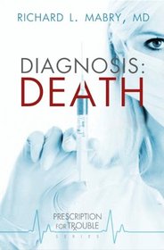 Diagnosis Death (Prescription for Trouble, Bk 3)