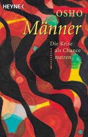 Das Buch der Mnner. Die Krise des Mannes als Chance zur Selbstfindung.