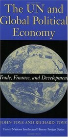 The UN and Global Political Economy: Trade, Finance, and Development (United Nations Intellectual History Project)