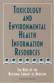Toxicology and Environmental Health Information Resources: The Role of the National Library of Medicine
