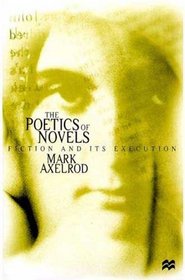 THE POETICS OF NOVELS Fiction and its Execution