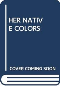 HER NATIVE COLORS
