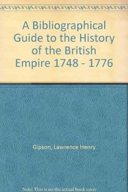 British Empire Before the American Revolution:  Bibliographical Guide to the History of the British Empire, 1748-1776