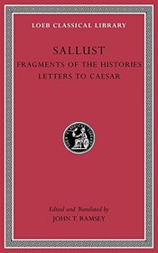 Sallust: Fragments of the Histories. Letters to Caesar (Loeb Classical Library)