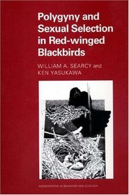 Polygyny and Sexual Selection in Red-Winged Blackbirds (Monographs in Behavior and Ecology)