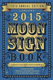 Llewellyn's 2015 Moon Sign Book: Conscious Living by the Cycles of the Moon
