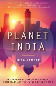 Planet India: The Turbulent Rise of the Largest Democracy and the Future of Our World