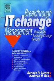 Breakthrough IT Change Management: How to Get Enduring Change Results