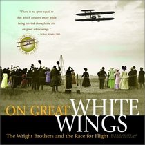 On Great White Wings : The Wright Brothers and the Race for Flight