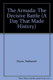 The Armada: The Decisive Battle (A Day That Made History)