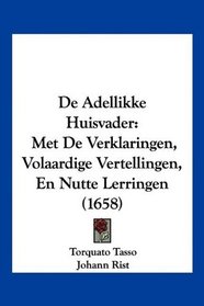 De Adellikke Huisvader: Met De Verklaringen, Volaardige Vertellingen, En Nutte Lerringen (1658) (Mandarin Chinese Edition)