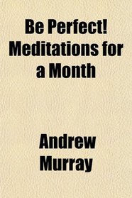 Be Perfect! Meditations for a Month