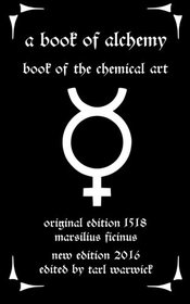 A Book of Alchemy: Book of the Chemical Art