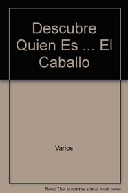 Descubre Quien Es ... El Caballo (Spanish Edition)