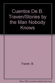 Cuentos De B. Traven/Stories by the Man Nobody Knows