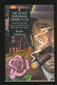 The Kinky Friedman Crime Club: A Case of Lone Star/Greenwich Killing Time/When the Cat's Away/3 Books in 1 Volume