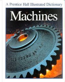 Machines (Prentice Hall Illustrated Science Dictionary)