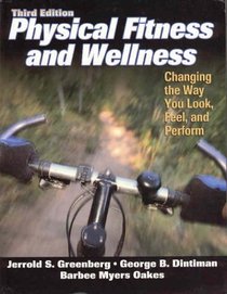 Physical Fitness and Wellness: Changing the Way You Look, Feel, and Perform