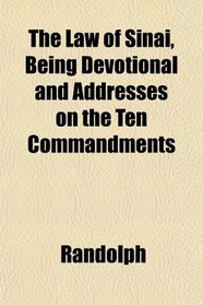 The Law of Sinai, Being Devotional and Addresses on the Ten Commandments