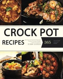 Crock Pot: Crock Pot Cookbook: 365 Crock Pot Recipes for Easy Meals and Weight Loss