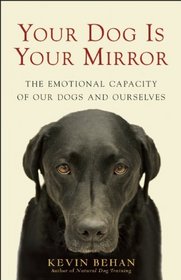 Your Dog Is Your Mirror: The Emotional Capacity of Our Dogs and Ourselves