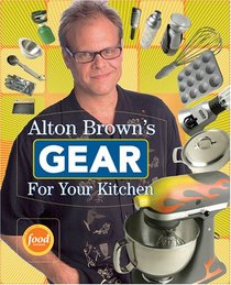 Alton Brown's Gear For Your Kitchen