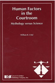 Human Factors in the Courtroom: Mythology Versus Science