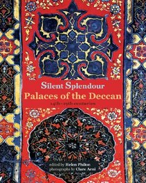 Silent Splendour: Palaces of the Deccan, 14th-19th Centuries