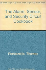 The Alarm, Sensor, and Security Circuit Cookbook