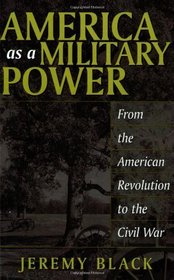 America as a Military Power, 1775-1865: