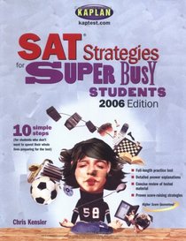 Kaplan SAT Strategies for Super Busy Students, 2006 Edition (SAT Strategies for Super Busy Students)