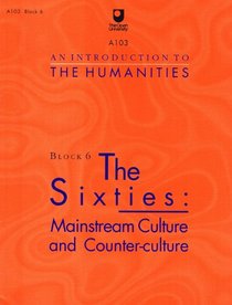 An Introduction to the Humanities: The Sixties - Mainstream Culture and Counter-culture Block 6 (Course A103)