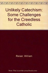 An Unlikely Catechism: Some Challenges for the Creedless Catholic
