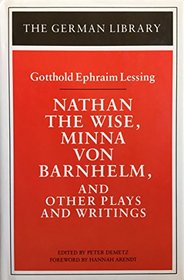 Nathan the Wise, Minna Von Barnhelm, and Other Plays and Writings (German Library)