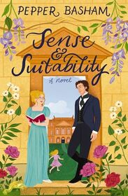 Sense and Suitability: A sweet Regency, enemies-to-lovers rom-com
