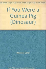 If You Were a Guinea Pig (Dinosaur)