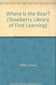 Where Is the Bear? (Stawberry Library of First Learning)