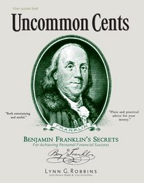 Uncommon Cents: Benjamin Franklin Secrets to Achieving Personal Financial Success
