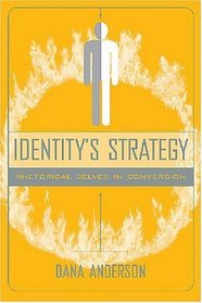 Identitys Strategy: Rhetorical Selves in Conversion (Studies in Rhetoric/Communication)