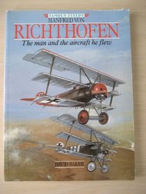 Manfred Von Richthofen: The Man and the Aircraft He Flew (Famous Flyers Series)