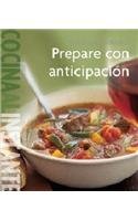 Prepare con anticipacion / Make Ahead (Williams-Sonoma Cocina Al Instante / Williams-Sonoma Food Made Fast) (Spanish Edition)