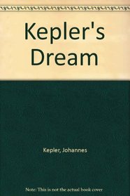 Kepler's Dream: With the Full Text and Notes of Somnium, Sive Astronomia Lunaris, Joannis Kepleri