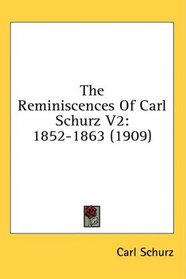 The Reminiscences Of Carl Schurz V2: 1852-1863 (1909)