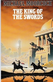 The King of the Swords (Corum Bk 1) (Swords of Corum, Bk 3)