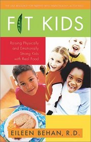 Fit Kids : Raising Physically and Emotionally Strong Kids with Real Food