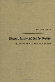 Mama Learned Us to Work: Farm Women in the New South (Studies in Rural Culture)