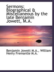 Sermons: Biographical & Miscellaneous by the late Benjamin Jowett, M.A.
