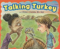 Talking Turkey and Other Cliches We Say (Ways to Say It)