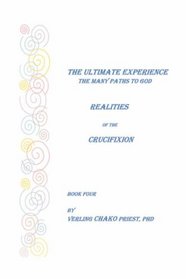 The Ultimate Experience: The Many Paths to God, Realities of the Crucifixion, Book Four